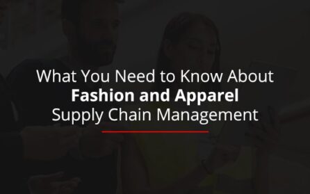 What You Need to Know About Fashion and Apparel Supply Chain Management