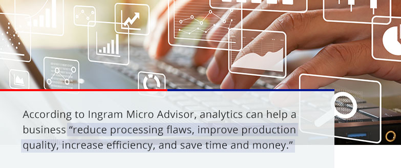 analytics can help a business reduce processing flaws, improve production quality, increase efficiency and save time and money